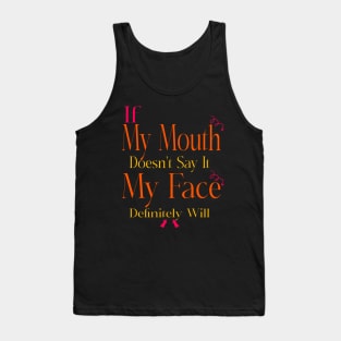 If My Mouth Doesn't Say It My Face Definitely Will Tank Top